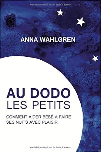 Au Dodo Les Petits Comment Aider Bebe A Faire Ses Nuits Avec Plaisir French Edition Wahlgren Anna Amazon Com Books