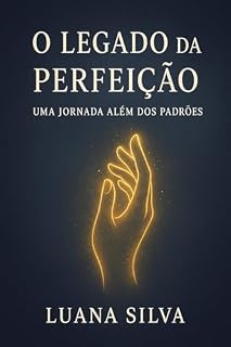Livro O Legado da Perfeição: Uma Jornada Além dos Padrões