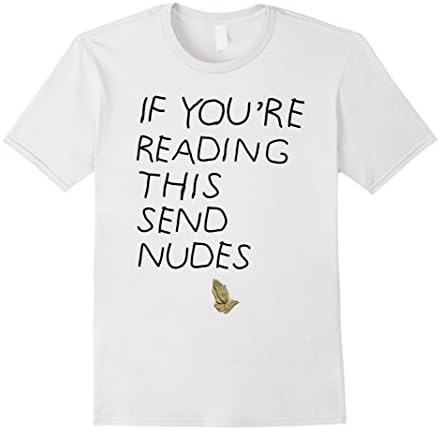 Mens If You're Reading This Send Nudes tshirt Medium White