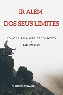Livro Ir Além  Dos Seus Limites: COMO SAIR DA ÁREA DE CONFORTO E TER SUCESSO