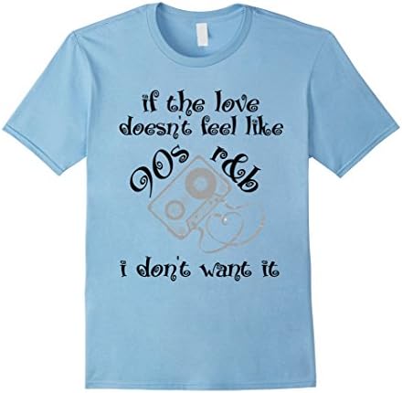 Men's If the Love Doesn't Feel Like 90s R&amp;B i Dont Want it t-shirt 3XL Baby Blue