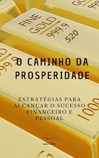 Livro O Caminho da Prosperidade: Estratégias para Alcançar o Sucesso Financeiro e Pessoal