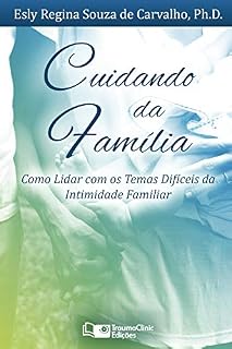 Livro Cuidando da Família: Como Lidar com os Temas Difíceis da Intimidade Familiar
