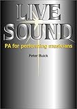 Live Sound: Pa for the Performing Musicians by 