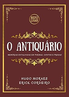 Livro O Antiquário: Memórias Entalhadas em Poemas, Contos e Prosas