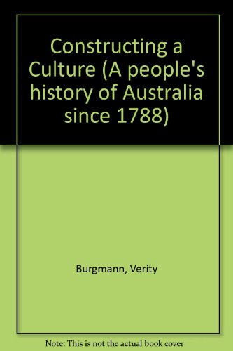 Constructing a Culture (A People's History of Australia Since 1788)
