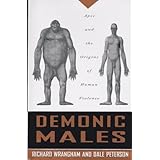 Demonic Males: Apes and the Origins of Human Violence