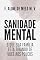 Livro Sanidade Mental - O que sua família está tirando de você aos poucos