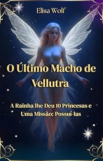 Livro O Último Macho de Vellutra : A Rainha lhe Deu 10 Princesas e Uma Missão: Possuí-las
