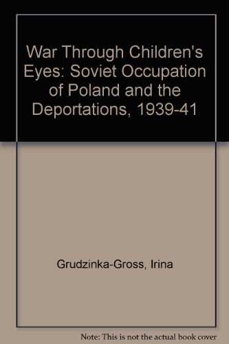 War Through Childern's Eyes: The Soviet Occupation of Poland and the Deportations, 1939-1941
