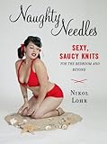 Naughty Needles: Sexy, Saucy Knits for the Bedroom and Beyond (Potter Craft) by