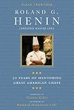 Roland G. Henin: 50 Years of Mentoring Great American Chefs Roland G. Henin: 50 Years of Mentoring Great American Chefs