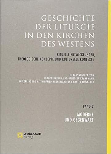 Geschichte Der Liturgie In Den Kirchen Des Westens Rituelle Entwicklungen Theologische Konzepte Und Kulturelle Kontexte Band 2 Moderne Und Gegenwart Amazon De Barsch Jurgen Kranemann Benedikt Bucher