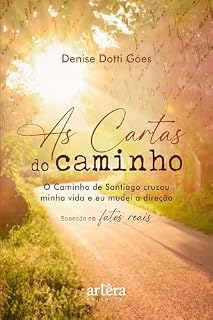 Livro As Cartas do Caminho: O Caminho de Santiago Cruzou Minha Vida e eu Mudei a Direção - Baseado em Fatos Reais