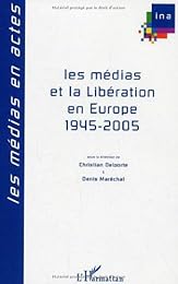 Les  médias et la Libération en Europe, 1945-2005