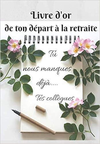 Livre D Or De Ton Depart A La Retraite Pot De Depart A La Retraite D Un Ou Une Collegue Cahier A Remplir Jolie Alternative A La Grande Carte 102 Pages Livre D Or De Ton Depart A La Retraite Pot De Depart A La Retraite D Un Ou Une Collegue Cahier A Remplir Jolie Alternative A La Grande Carte 102 Pages