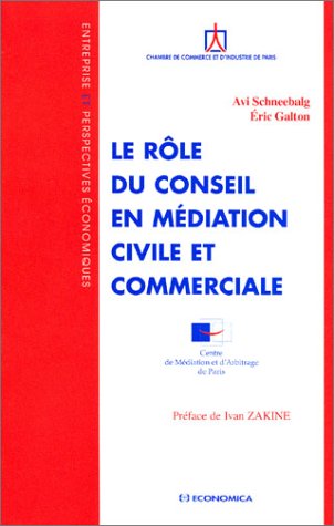 Le rôle du conseil en médiation civile et commerciale (DROIT) by Avi Schneebalg, Eric Galton, Ivan Zakine
