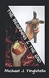 The Beginning and The End by Michael J. Tinghitella