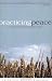 Practicing Peace: A Devotional Walk Through the Quaker Tradition by 