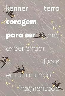 Livro Coragem para ser: Como experienciar Deus em um mundo fragmentado