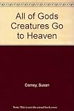 All of Gods Creatures Go to Heaven by 