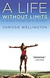 A Life Without Limits: A World Champion's Journey by Chrissie Wellington, Lance Armstrong