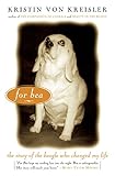 For Bea: The Story of the Beagle Who Changed My Life by Kristin von Kreisler