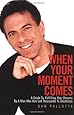When Your Moment Comes: A Guide to Fulfilling Your Dreams by a Man Who Has Led Thousands to Greatness