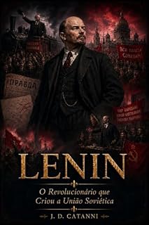 Livro Lenin: O Revolucionário que Criou a União Soviética (HISTÓRIA ESSENCIAL — Personagens que Moldaram o Mundo Livro 4)