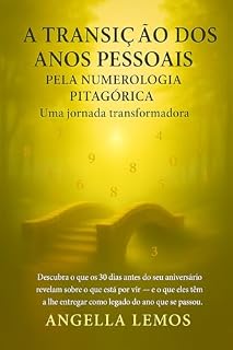 Livro TRANSIÇÃO DOS ANOS PESSOAIS pela Numerologia Pitagórica: UMA JORNADA TRANSFORMADORA