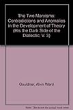 The Two Marxisms: Contradictions and Anomalies in the Development of Theory (The Dark Side of the Dialectic; V. 3) (His the Dark Side of the Dialectic; V. 3)