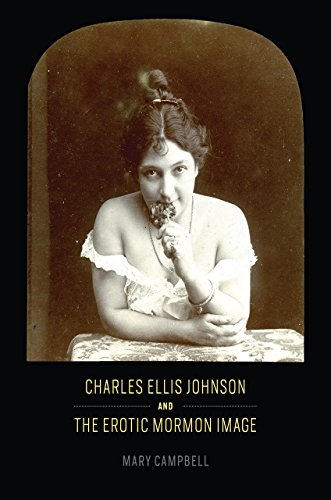Charles Ellis Johnson and the Erotic Mormon Image by Mary Campbell