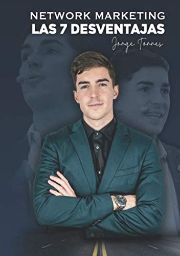 NETWORK MARKETING: LAS 7 DESVENTAJAS: El libro que te hará odiar o enamorarte de esta industria. (S NETWORK MARKETING: LAS 7 DESVENTAJAS: El libro que te hará odiar o enamorarte de esta industria. (S