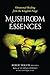 Mushroom Essences: Vibrational Healing from the Kingdom Fungi