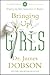 Bringing Up Girls: Practical Advice and Encouragement for Those Shaping the Next Generation of Women by James C. Dobson