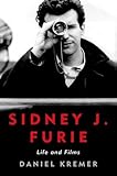 Sidney J. Furie: Life and Films (Screen Classics) by Daniel Kremer