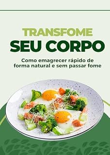 Livro Transforme Seu Corpo: Técnicas Naturais para Emagrecer Sem Passar Fome