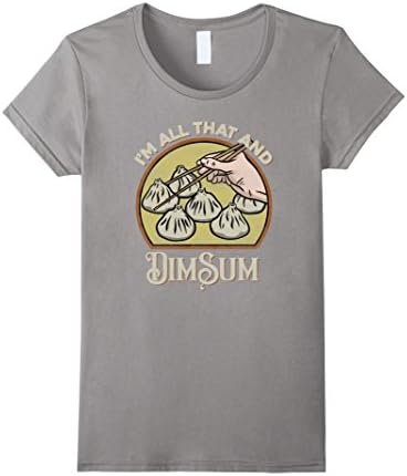 Womens I'm All That and Dim Sum T-Shirt - Funny Asian Chinese Food Small Slate