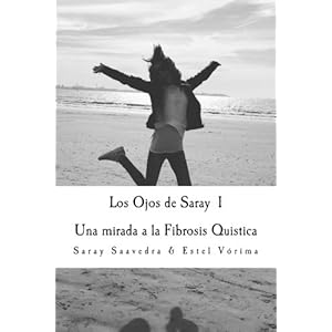 1: Los Ojos de Saray I: Una mirada a la Fibrosis Quistica (Volume 1) (Spanish Edition)