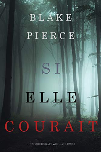 Si elle courait (Un mystère Kate Wise—Volume 3) (French Edition) Si elle courait (Un mystère Kate Wise—Volume 3) (French Edition)