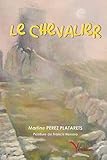 Le chevalier (French Edition) by Martine Perez Platarets