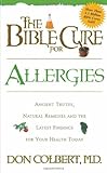 The Bible Cure for Allergies: Ancient Truths, Natural Remedies and the Latest Findings for Your Health Today