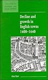 Decline and Growth in English Towns, 1400-1640, Dyer, Alan, 0521552729