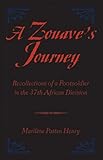A Zouave's Journey : Recollections of a Footsoldier in the 37th African Division, Henry, Marilène Patten, 0820497088