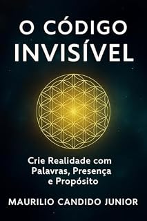 Livro O Código Invisível: Crie Realidade com Palavras, Presença e Propósito