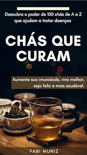 Livro CHÁS QUE CURAM: Aumente sua imunidade, viva melhor, seja feliz e mais saudável
