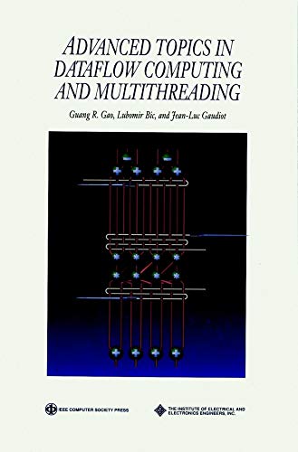 Advanced Topics in Dataflow Computing and Multithreading (Practitioners) by Guang R. Gao, Lubomir Bic, Jean-Luc Gaudiot