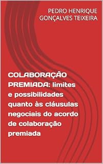 Livro COLABORAÇÃO PREMIADA: Limites e possibilidades quanto às cláusulas negociais do acordo de colaboração premiada