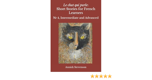 Le Chat Qui Parle For French Learners Stevenson Annick Amazon Com Books