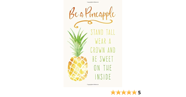 Download Amazon Com Be A Pineapple Stand Tall Wear A Crown And Be Sweet On The Inside Inspirational Quote Notebook For Ladies 9781730823794 Cute Notebook Factory Books